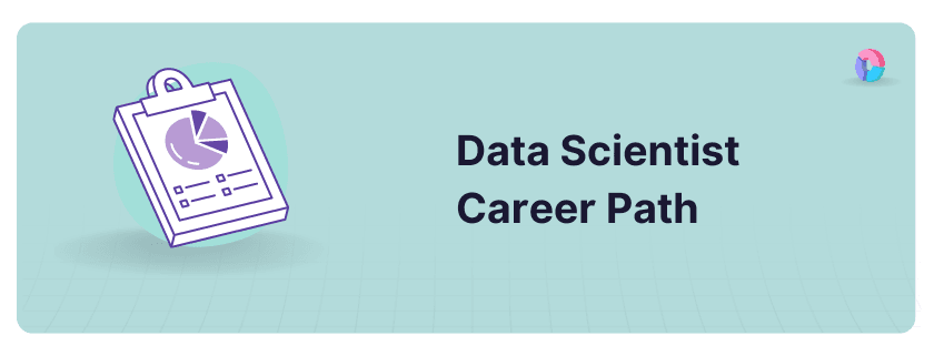 A Successful Data Scientist Career Path [2024 Guide]