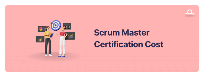 How Much Does Scrum Master Certification Cost in 2024?