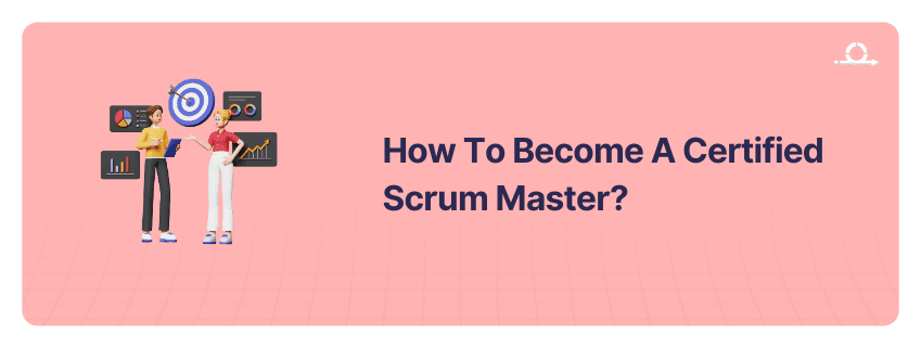 How To Become A Certified Scrum Master?