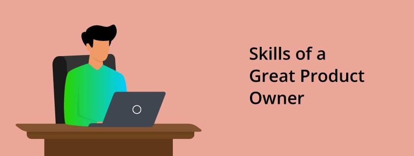 Top Skills Required to Be a Great Product Owner