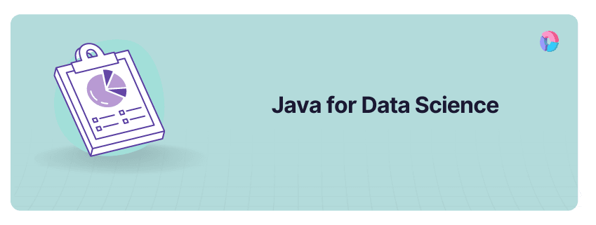 Java for Data Science: Tools, Importance, When & How to Use?