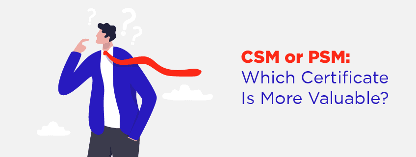 CSM or PSM - Which Certificate Is Better To Choose?